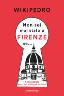 Non sei mai stato a Firenze se... 4 passeggiate fuori dai soliti giri turistici di WikiPedro edito da Mondadori