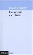 Economia e cultura di David Throsby edito da Il Mulino