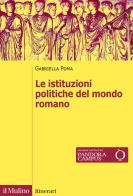 Le istituzioni politiche del mondo romano. Nuova ediz. di Gabriella Poma edito da Il Mulino