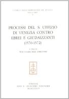 Processi del S. Uffizio di Venezia contro ebrei e giudaizzanti (1570-1572) edito da Olschki