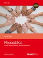 Repubblica. Corso di educazione alla cittadinanza. Con espansione online. Per le Scuole superiori di Lucia Rossi edito da Tramontana