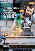 La tutela della salute del lavoratore e la percezione del rischio di Raffaele Mancuso edito da Booksprint