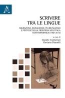 Scrivere tra le lingue. Migrazione, bilinguismo, plurilinguismo e poetiche della frontiera nell'Italia contemporanea (1980-2015) edito da Aracne