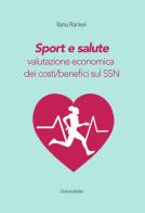 Sport e salute. Valutazione economica dei costi/benefici sul SSN di Ilaria Ranieri edito da Universitalia