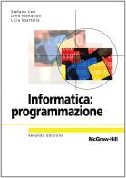 Informatica: programmazione di Stefano Ceri, Dino Mandrioli, Licia Sbattella edito da McGraw-Hill Education