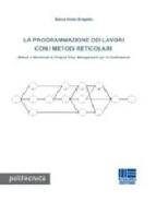 La programmazione dei lavori con i metodi reticolari di Marco A. Bragadin edito da Maggioli Editore