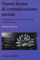 Nuove forme di comunicazione sociale. Antifragilità, «communication voice» e studio di caso di Gevisa La Rocca edito da Carocci