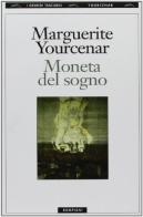 Moneta del sogno di Marguerite Yourcenar edito da Bompiani
