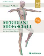 Meridiani miofasciali. Percorsi anatomici per i terapisti del corpo e del movimento. Con Contenuto digitale per download e accesso on line di Thomas W. Myers edito da Tecniche Nuove