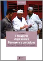 Il trasporto degli animali: benessere e protezione. Manuale per la formazione del personale conducente di Franco Guizzardi edito da Il Sole 24 Ore Edagricole