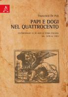 Papi e Dogi nel Quattrocento. Testimonianze di 30 anni di storia italiana dal 1470 al 1503 di Francesca De Poli edito da Aracne