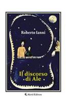 Il discorso di Ale di Roberto Ianni edito da Aletti
