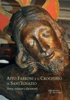 Atto Fabroni e il crocifisso di Sant'Ignazio. Storia, restauro e documenti edito da Polistampa