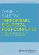 Terrorismo, sicurezza, post-conflitto di Daniele Salerno edito da libreriauniversitaria.it