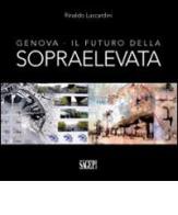 Genova. Il futuro della sopraelevata di Rinaldo Luccardini edito da SAGEP