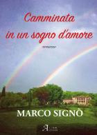 Camminata in un sogno d'amore. Ediz. integrale di Marco A. Signò edito da A.CAR.