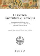 La ricerca, l'avventura e l'amicizia. Corrispondenze tra Giuseppe Tucci, Francesca Bonardi, Luciano e Tullio Petech, Sven Hedin, Étienne Lamotte edito da Scienze e Lettere