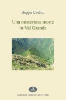 Una misteriosa morte in Val Grande di Beppe Codini edito da Alberti
