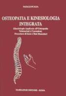 Osteopatia e kinesiologia integrata. Kinesiologia applicata all'osteopatia. Valutazione e correzioni, procedure di base e test muscolari di Natale Scalia edito da Marrapese