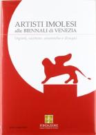 Artisti Imolesi alle biennali di Venezia. Dipinti, sculture, ceramiche e disegni edito da La Mandragora Editrice