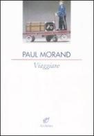 Viaggiare di Paul Morand edito da Archinto