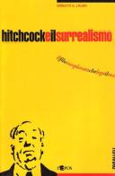 Hitchcock e il surrealismo. Il filo inesplorato che lega il maestro del cinema all'arte del Novecento di Ernesto G. Laura edito da L'Epos