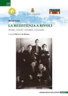 La Resistenza a Rivoli. Nomi, volti, storie, luoghi di Alberto Farina edito da Edizioni Visual Grafika