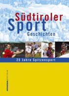 Südtiroler Sport Geschichten. 25 Jahre Spitzensport di Egon Theiner, Franz Sinn, Kurt Platter edito da Athesia Spectrum