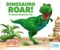 Dinosauro Roar! Il Tyrannosaurus rex. Il mondo del Dinosauro Roar! edito da Ape Junior