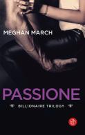 Passione. Billionaire trilogy di Meghan March edito da SEM
