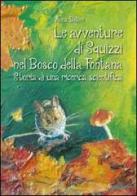 Le avventure di Squizzi nel Bosco della Fontana. Storia di una ricerca scientifica di Anna Bellini edito da Scripta