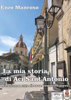 La mia storia di Aci Sant'Antonio di Vincenzo Mancuso edito da Youcanprint