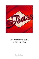 Bass. All'inizio era solo il piccolo bar di Luca De Martin edito da Youcanprint