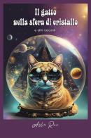 Il gatto nella sfera di cristallo e altri racconti di Aslin Ravi edito da Youcanprint