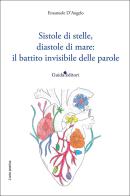 Sistole di stelle, diastole di mare: il battito invisibile delle parole. Nuova ediz. di Emanuele D'Angelo edito da Guida