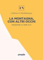 La montagna, con altri occhi. Ridisegnare le terre alte edito da People