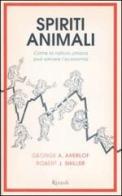 Spiriti animali. Come la natura umana può salvare l'economia di George A. Akerlof, Robert J. Shiller edito da Rizzoli