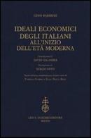 Ideali economici degli italiani all'inizio dell'età moderna di Gino Barbieri edito da Olschki