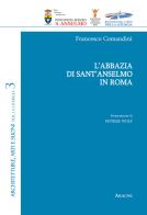 L' abbazia di Sant'Anselmo in Roma di Francesco Comandini edito da Aracne