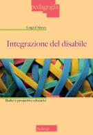 Integrazione del disabile. Radici e prospettive educative. Nuova ediz. di Luigi D'Alonzo edito da Scholé