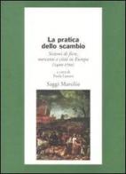 La pratica dello scambio. Sistemi di fiere, mercanti e città in Europa (1400-1700) edito da Marsilio
