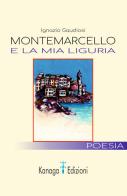 Montemarcello e la mia Liguria di Ignazio Gaudiosi edito da Kanaga