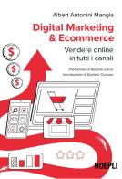 Digital marketing & ecommerce. Vendere online in tutti i canali di Albert Antonini Mangia edito da Hoepli