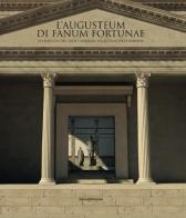 L' Augusteum di Fanum Fortunae. Un edificio del culto imperiale nella Fano d'età romana edito da Silvana