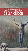 La cattedra della croce. Variazioni sulle ultime parole di Gesù edito da Queriniana