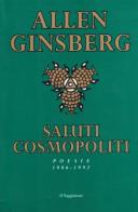 Saluti cosmopoliti di Allen Ginsberg edito da Il Saggiatore