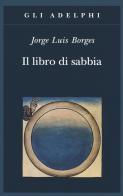 Il libro di sabbia di Jorge L. Borges edito da Adelphi
