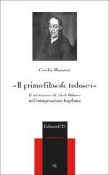 «Il primo filosofo tedesco». Il misticismo di Jakob Böhme nell'interpretazione hegeliana di Cecilia Muratori edito da Edizioni ETS