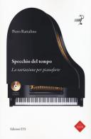 Specchio del tempo. La variazione per pianoforte. Con 2 CD-ROM di Piero Rattalino edito da Edizioni ETS