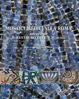 Mosaici medievali a Roma attraverso il restauro dell'ICR 1991-2004 edito da Gangemi Editore